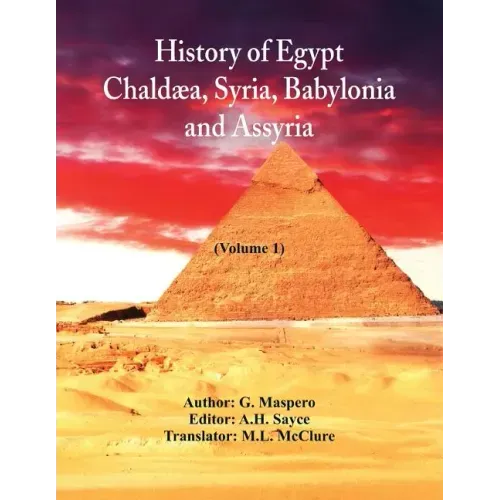 History Of Egypt, Chaldæa, Syria, Babylonia, and Assyria (Volume 1)