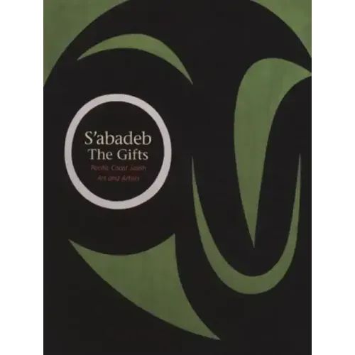 S'Abadeb / The Gifts: Pacific Coast Salish Art and Artists