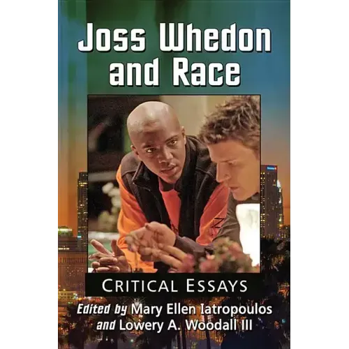 Joss Whedon and Race: Critical Essays