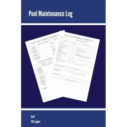 Pool Maintenance Log: Swimming Pool Owners Check List, Cleaning Information, Test Water Tracking, Book, Personal or Business/ Client, Pools Logbook, D