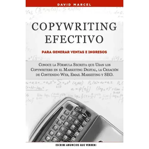 Copywriting Efectivo Para Generar Ventas e Ingresos: Conoce la Fórmula Secreta que Usan los Copywriters en el Marketing Digital, la Creación de Conten