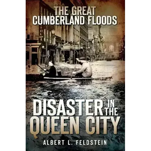 The Great Cumberland Floods: Disaster in the Queen City