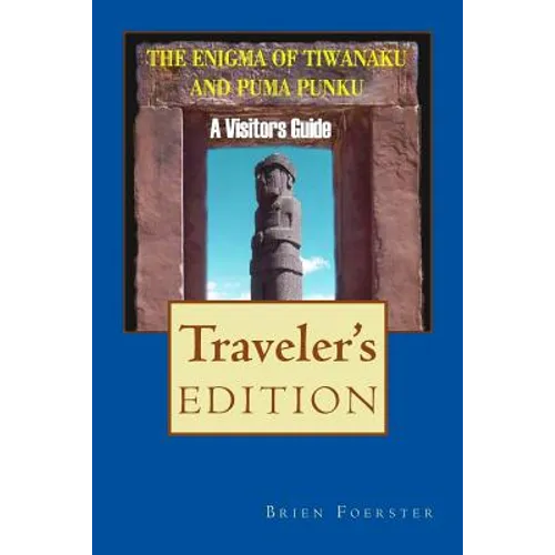 The Enigma Of Tiwanaku And Puma Punku: A Visitor's Guide