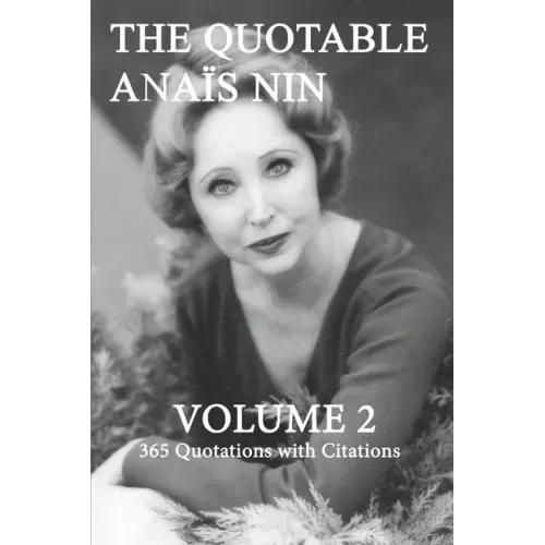The Quotable Anais Nin Volume 2: 365 Quotations with Citations
