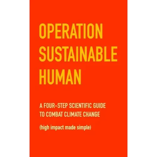 Operation Sustainable Human: A four-step scientific guide to combat climate change (high impact made simple)