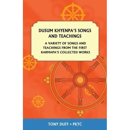 Dusum Khyenpa's Songs and Teachings: A Variety of Songs and Teachings from the First Karmapa's Collected Works