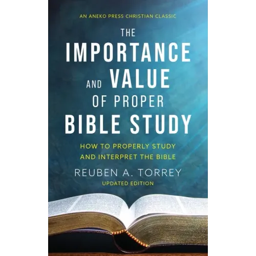 The Importance and Value of Proper Bible Study: How to Properly Study and Interpret the Bible