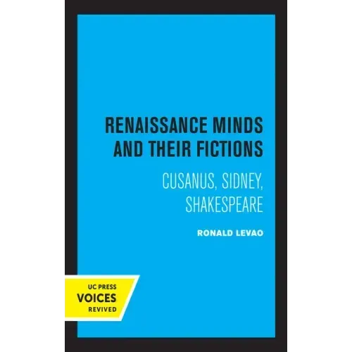 Renaissance Minds and Their Fictions: Cusanus, Sidney, Shakespeare