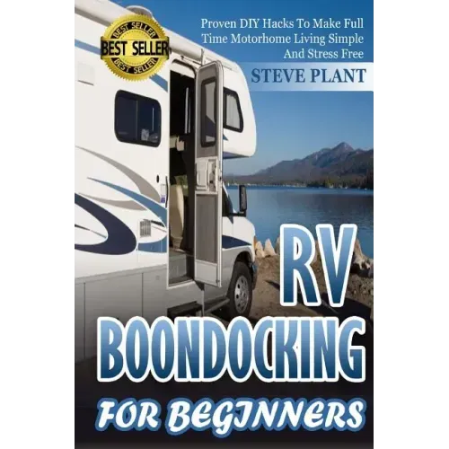 RV Boondocking For Beginners: Proven DIY Hacks To Make Full time Motorhome Living Simple And Stress Free