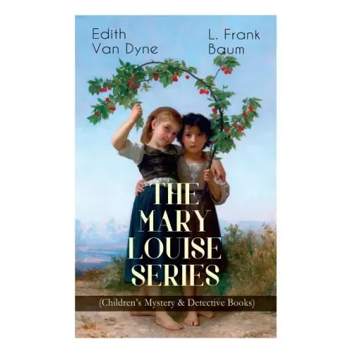 The MARY LOUISE SERIES (Children's Mystery & Detective Books): The Adventures of a Girl Detective on a Quest to Solve a Mystery