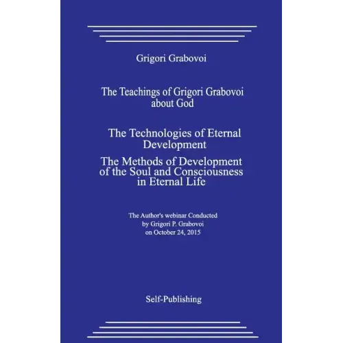 The Teachings of Grigori Grabovoi about God. the Technologies of Eternal Development. the Methods of Development of the Soul and Consciousness in Eter