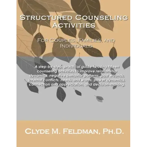 Structured Counseling Activities for Couples, Families, and Individuals: A step-by-step, practical guide to understanding and using fifteen structured