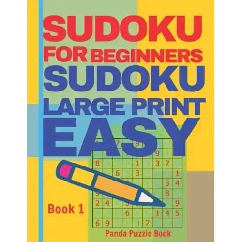 Sudoku For Beginners: Sudoku Large Print Easy - Brain Games Relax And Solve Sudoku - Book 1
