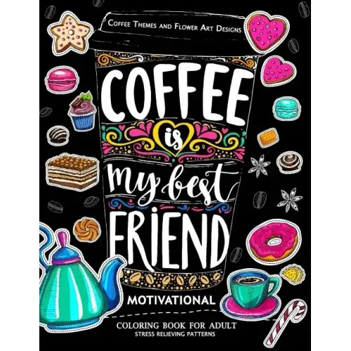 Motivation Coloring Book for Adult: Coffee is My Best Friend (Coffee, Animals and Flower design pattern)