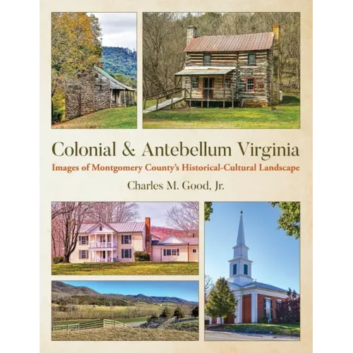 Colonial & Antebellum Virginia: Images of Montgomery County's Historical-Cultural Landscape
