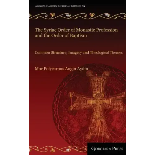 The Syriac Order of Monastic Profession and the Order of Baptism: Common Structure, Imagery and Theological Themes