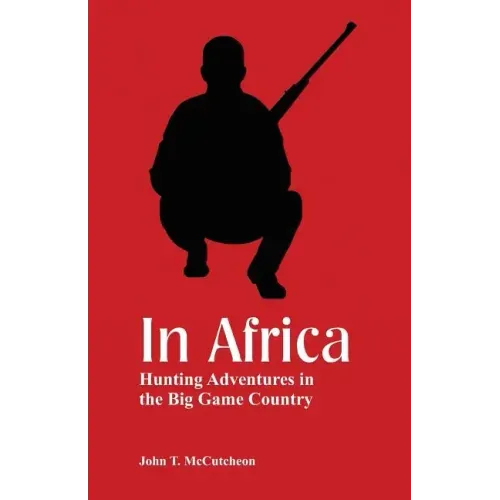 In Africa: Hunting Adventures in the Big Game Country