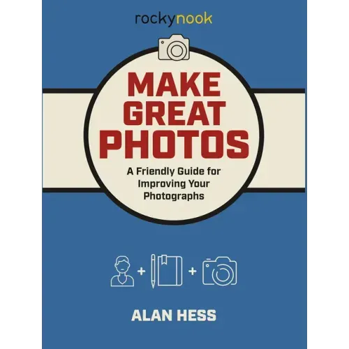 Make Great Photos: A Friendly Guide for Improving Your Photographs