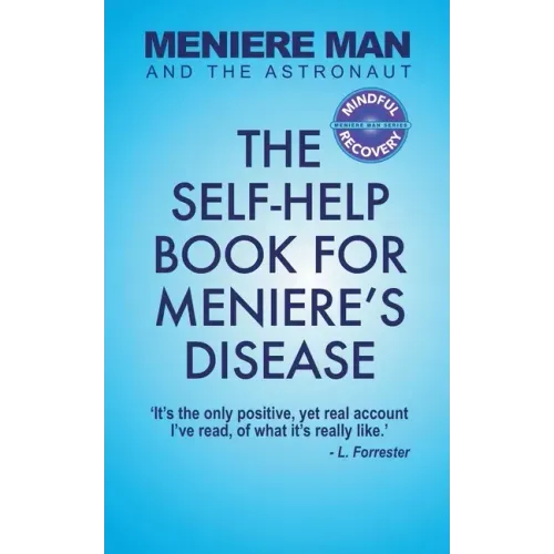 Meniere Man And The Astronaut: The Self-Help Book For Meniere's Disease