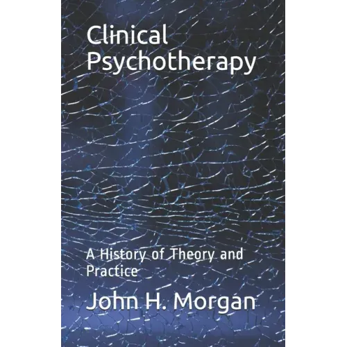 Clinical Psychotherapy: A History of Theory and Practice