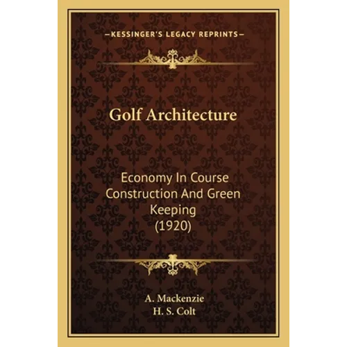 Golf Architecture: Economy In Course Construction And Green Keeping (1920)