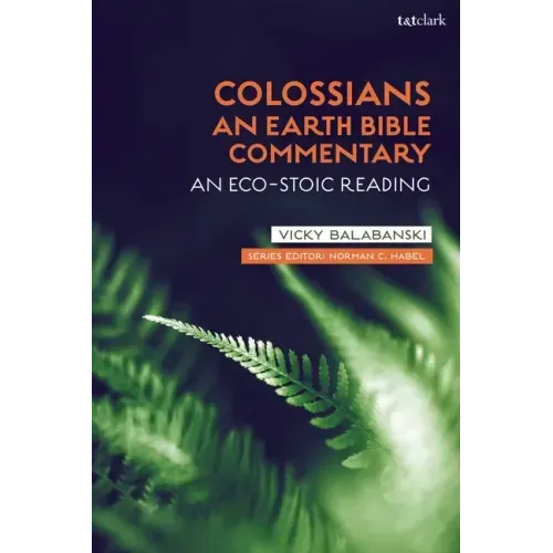 Colossians: An Earth Bible Commentary: An Eco-Stoic Reading