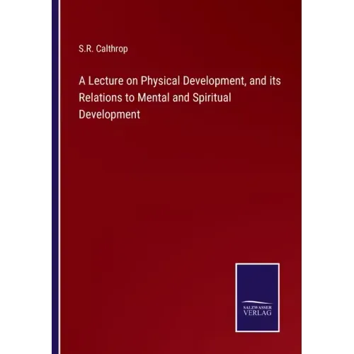 A Lecture on Physical Development, and its Relations to Mental and Spiritual Development