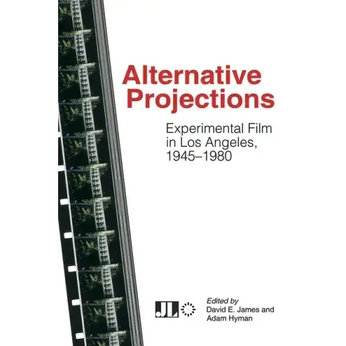 Alternative Projections: Experimental Film in Los Angeles, 1945-1980