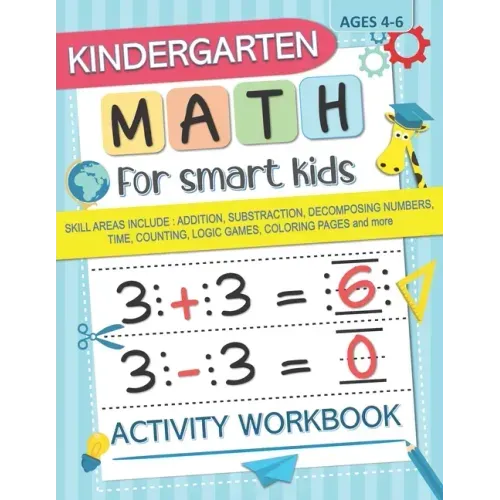 Kindergarten Math for Smart Kids: Activity Workbook Skill Areas Include: Addition, Substraction, Decomposing Numers, Time, Counting, Logic Games, Colo
