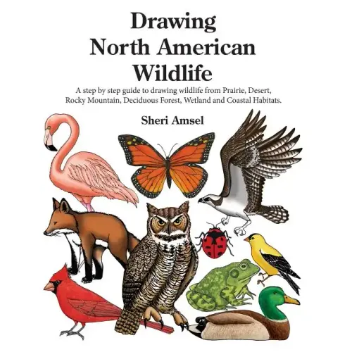 Drawing North American Wildlife: A step by step guide to drawing wildlife from Prairie, Desert, Rocky Mountain, Deciduous Forest, Wetland and Coastal