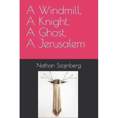 A Windmill, A Knight, A Ghost, A Jerusalem