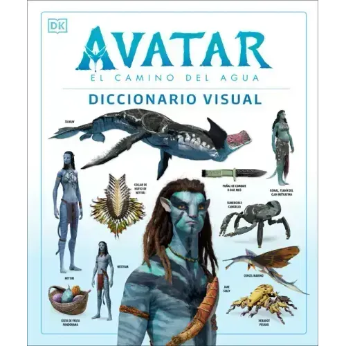 Avatar: El Camino del Agua. Diccionario Visual (Avatar the Way of Water the Visual Dictionary)