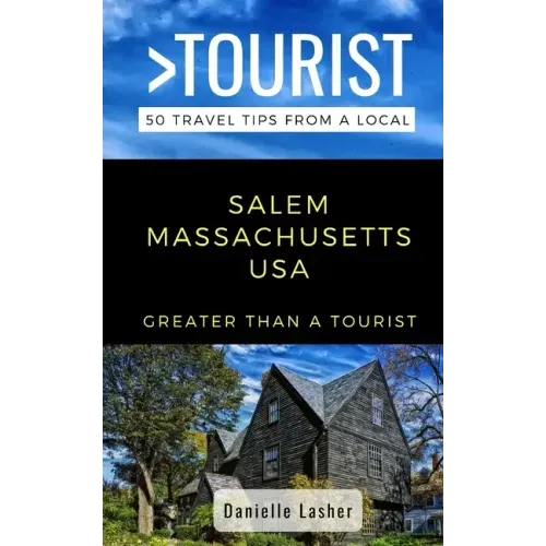 Greater Than a Tourist- Salem Massachusetts USA: 50 Travel Tips from a Local