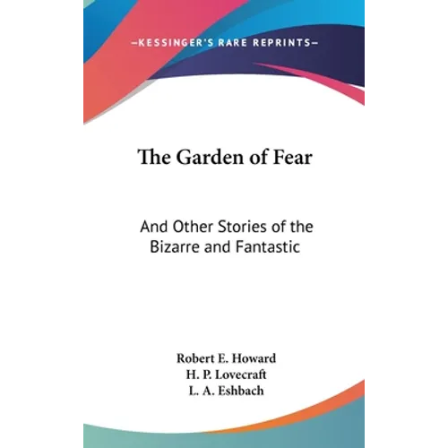 The Garden of Fear: And Other Stories of the Bizarre and Fantastic