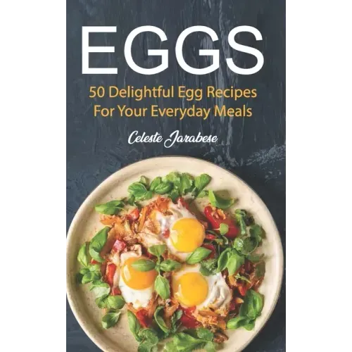 Eggs: 50 Delightful Egg Recipes