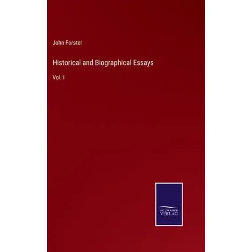 Historical and Biographical Essays: Vol. I