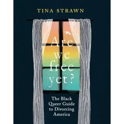 Are We Free Yet?: The Black Queer Guide to Divorcing America