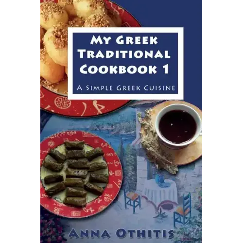 My Greek Traditional Cook Book 1: A Simple Greek Cuisine
