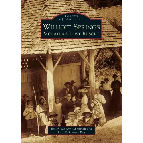 Wilhoit Springs: Molalla's Lost Resort
