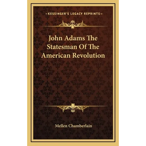 John Adams The Statesman Of The American Revolution