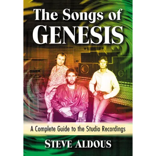 The Songs of Genesis: A Complete Guide to the Studio Recordings
