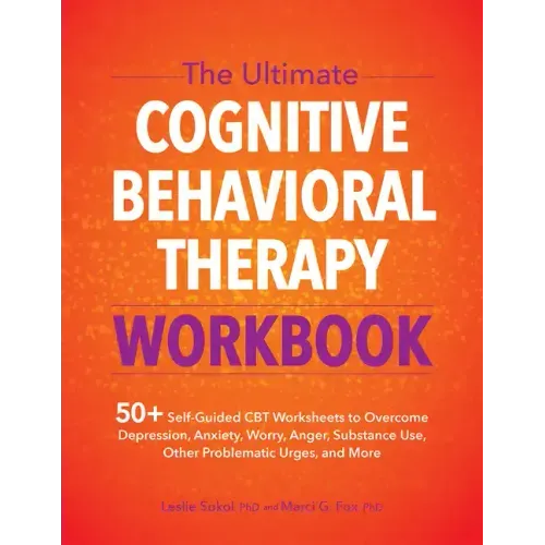 The Ultimate Cognitive Behavioral Therapy Workbook: 50+ Self-Guided CBT Worksheets to Overcome Depression, Anxiety, Worry, Anger, Urge Control, and Mo
