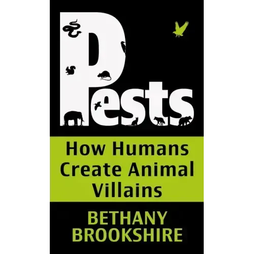 Pests: How Humans Create Animal Villians