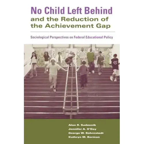 No Child Left Behind and the Reduction of the Achievement Gap: Sociological Perspectives on Federal Educational Policy