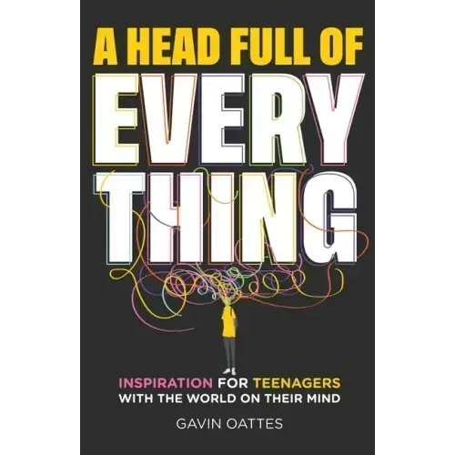 A Head Full of Everything: Inspiration for Teenagers with the World on Their Mind
