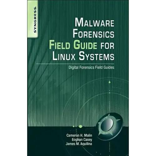 Malware Forensics Field Guide for Linux Systems: Digital Forensics Field Guides
