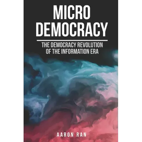 Micro Democracy: The democracy revolution of the information era.