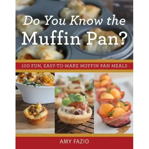 Do You Know the Muffin Pan?: 100 Fun, Easy-To-Make Muffin Pan Meals