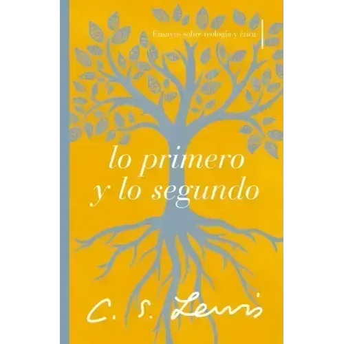 Lo Primero Y Lo Segundo: Ensayos Sobre Teología Y Ética