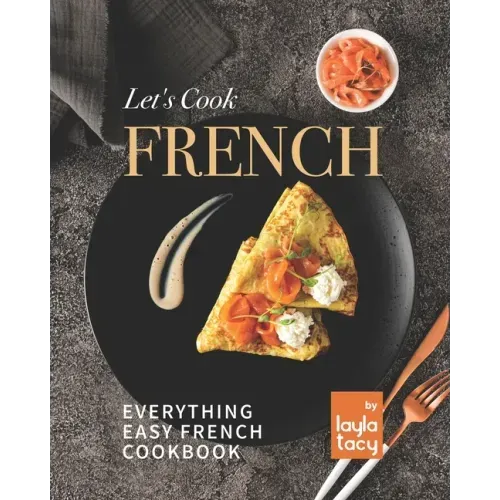 Let's Cook French: Everything Easy French Cookbook